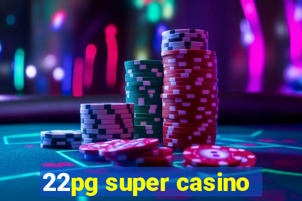 22pg super casino